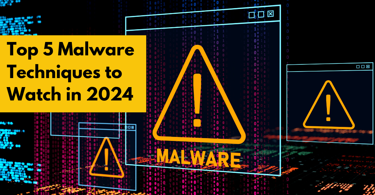 2024’s Leading Malware Techniques You Should Know